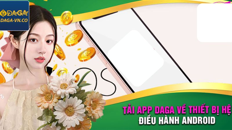 Quy trình tải app DAGA cho Android