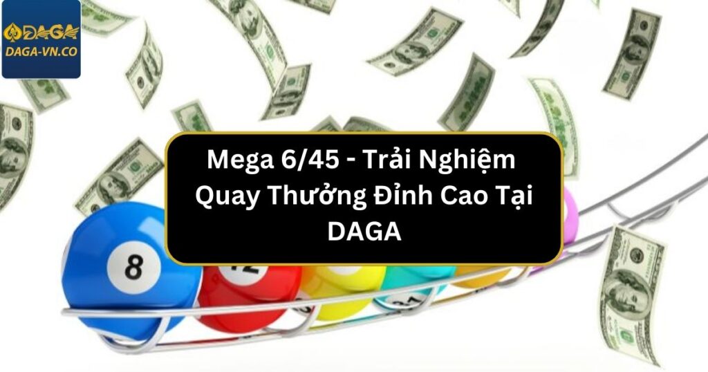 Chia sẻ bí kíp chơi Mega 6/45 đạt hiệu quả nhất